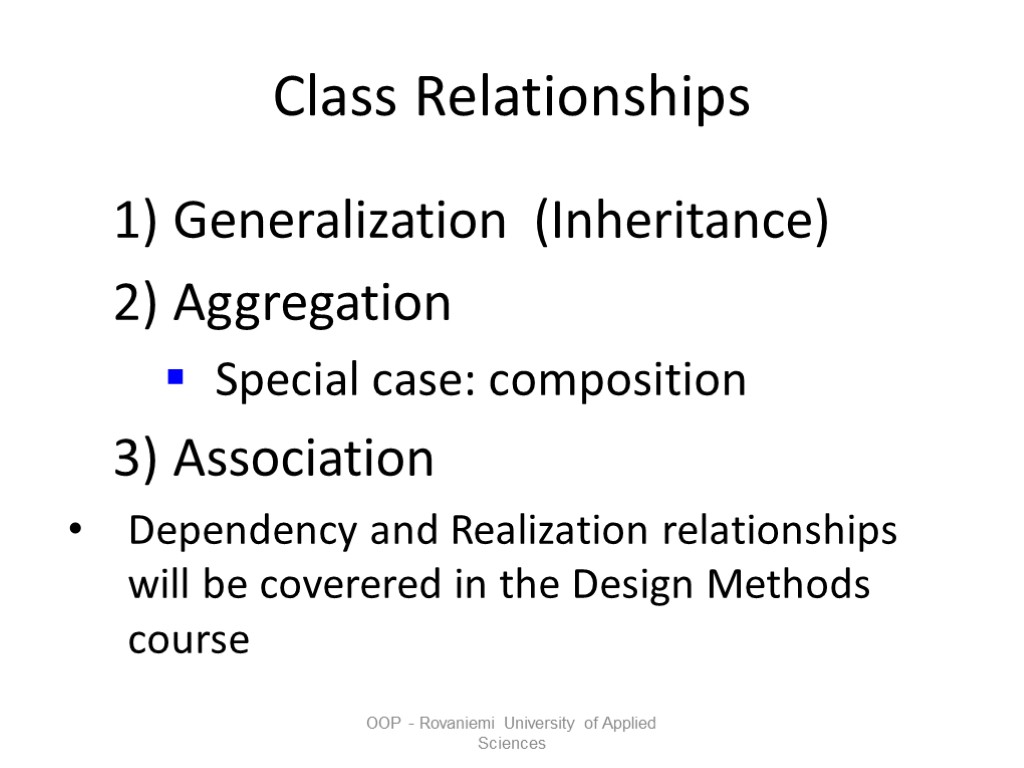 OOP - Rovaniemi University of Applied Sciences Class Relationships Generalization (Inheritance) Aggregation Special case: